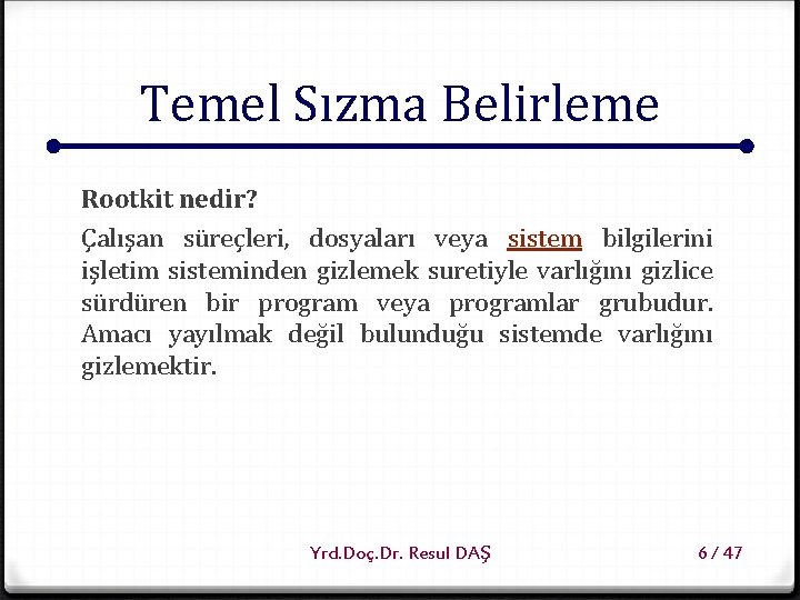 Temel Sızma Belirleme Rootkit nedir? Çalışan süreçleri, dosyaları veya sistem bilgilerini işletim sisteminden gizlemek