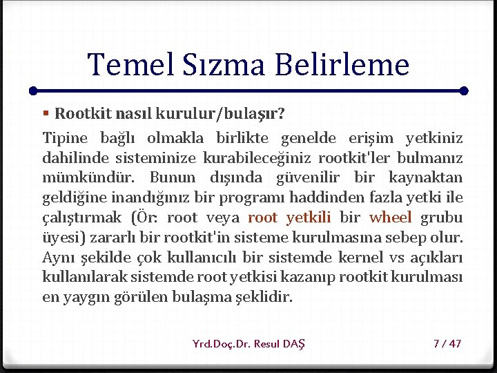 Temel Sızma Belirleme § Rootkit nasıl kurulur/bulaşır? Tipine bağlı olmakla birlikte genelde erişim yetkiniz