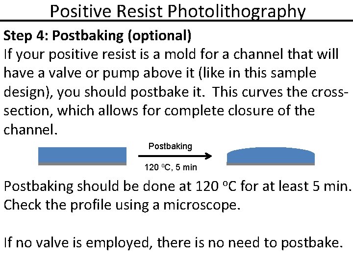 Positive Resist Photolithography Step 4: Postbaking (optional) If your positive resist is a mold
