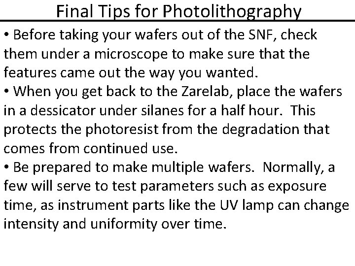 Final Tips for Photolithography • Before taking your wafers out of the SNF, check