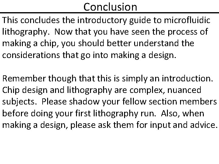 Conclusion This concludes the introductory guide to microfluidic lithography. Now that you have seen