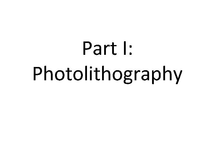 Part I: Photolithography 