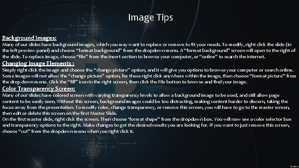 Image Tips Background Images: Many of our slides have background images, which you may