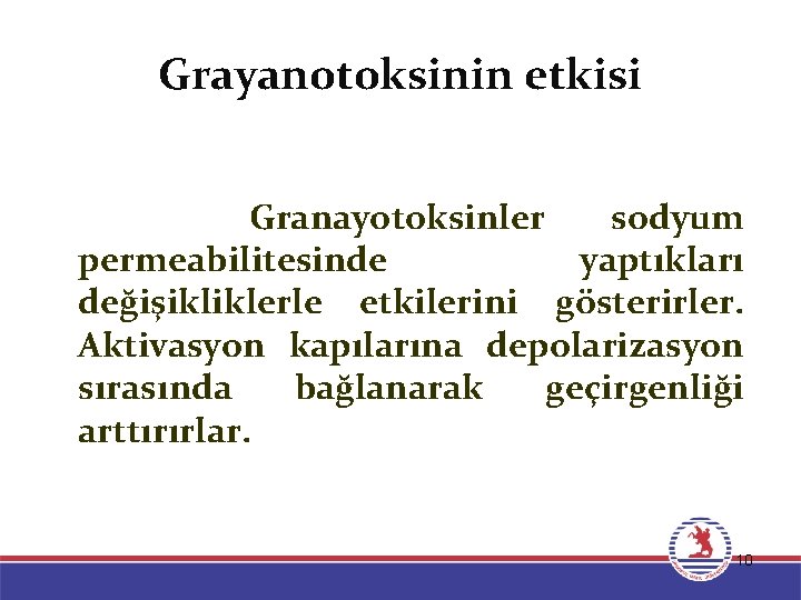 Grayanotoksinin etkisi Granayotoksinler sodyum permeabilitesinde yaptıkları değişikliklerle etkilerini gösterirler. Aktivasyon kapılarına depolarizasyon sırasında bağlanarak