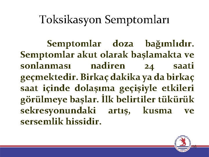 Toksikasyon Semptomları Semptomlar doza bağımlıdır. Semptomlar akut olarak başlamakta ve sonlanması nadiren 24 saati