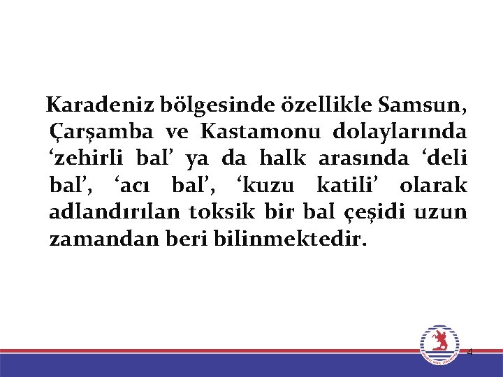 Karadeniz bölgesinde özellikle Samsun, Çarşamba ve Kastamonu dolaylarında ‘zehirli bal’ ya da halk arasında