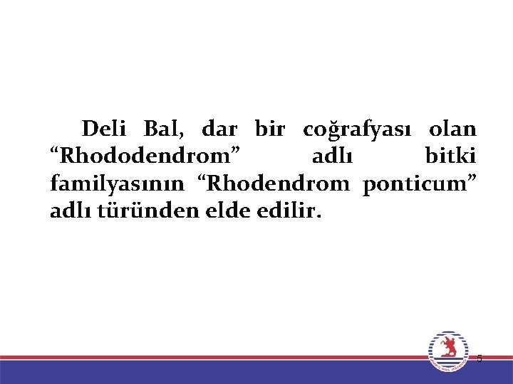 Deli Bal, dar bir coğrafyası olan “Rhododendrom” adlı bitki familyasının “Rhodendrom ponticum” adlı türünden