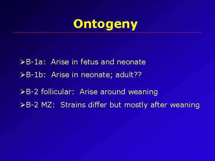 Ontogeny ØB-1 a: Arise in fetus and neonate ØB-1 b: Arise in neonate; adult?