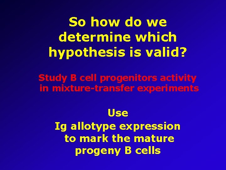 So how do we determine which hypothesis is valid? Study B cell progenitors activity