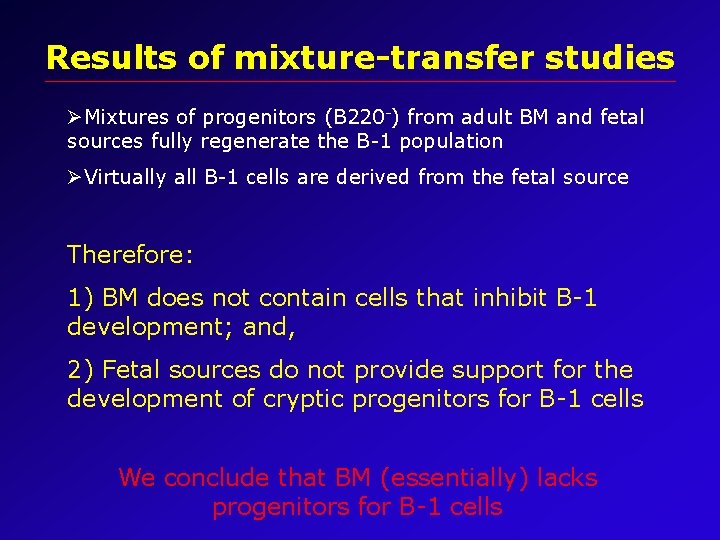 Results of mixture-transfer studies ØMixtures of progenitors (B 220 -) from adult BM and