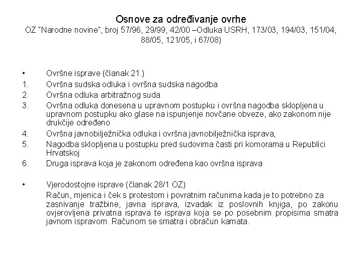 Osnove za određivanje ovrhe OZ “Narodne novine”, broj 57/96, 29/99, 42/00 –Odluka USRH, 173/03,