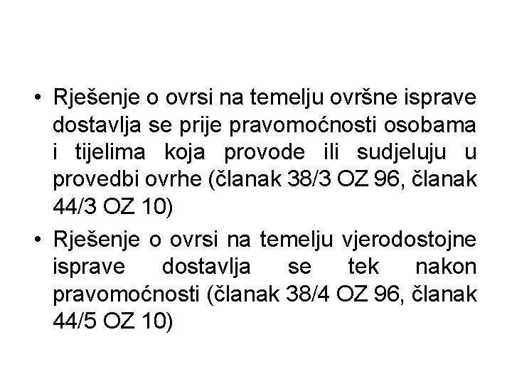  • Rješenje o ovrsi na temelju ovršne isprave dostavlja se prije pravomoćnosti osobama