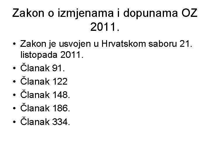 Zakon o izmjenama i dopunama OZ 2011. • Zakon je usvojen u Hrvatskom saboru