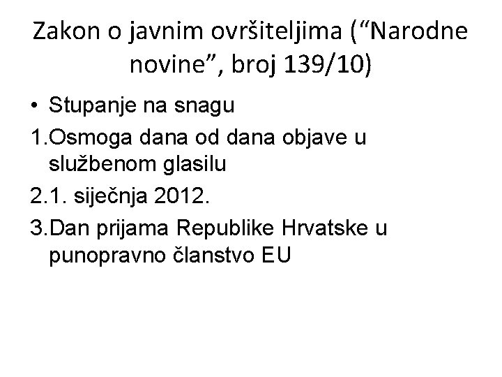 Zakon o javnim ovršiteljima (“Narodne novine”, broj 139/10) • Stupanje na snagu 1. Osmoga