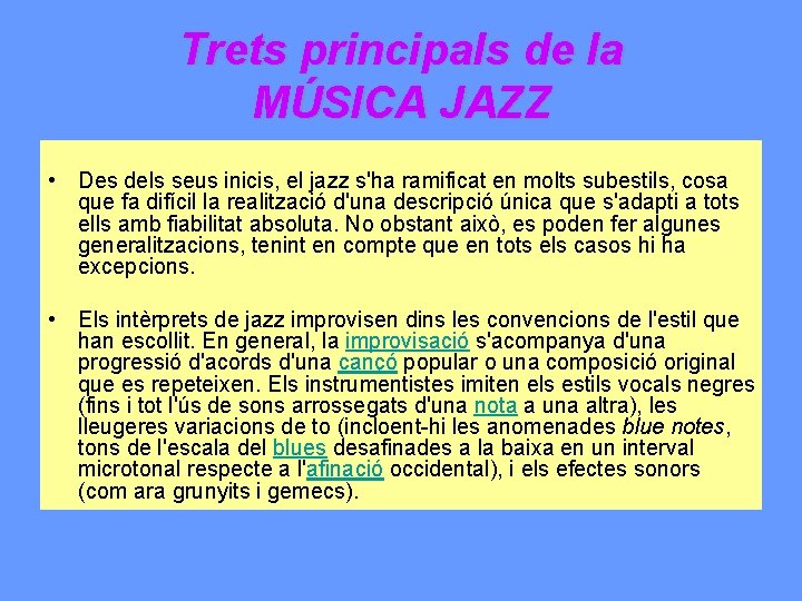 Trets principals de la MÚSICA JAZZ • Des dels seus inicis, el jazz s'ha