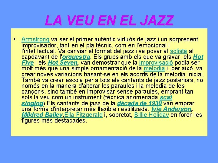 LA VEU EN EL JAZZ • Armstrong va ser el primer autèntic virtuós de