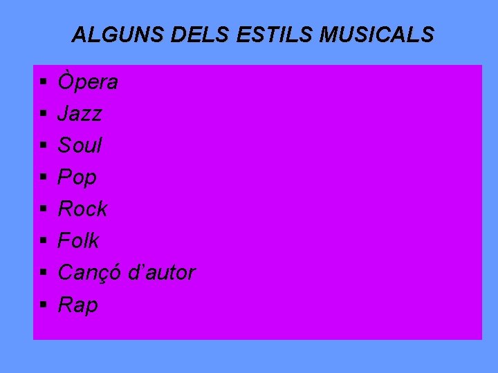 ALGUNS DELS ESTILS MUSICALS § § § § Òpera Jazz Soul Pop Rock Folk