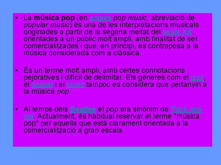  • La música pop (en anglès pop music, abreviació de popular music) és