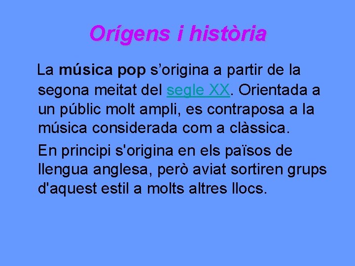 Orígens i història La música pop s’origina a partir de la segona meitat del