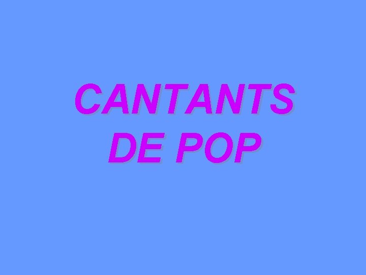 CANTANTS DE POP 