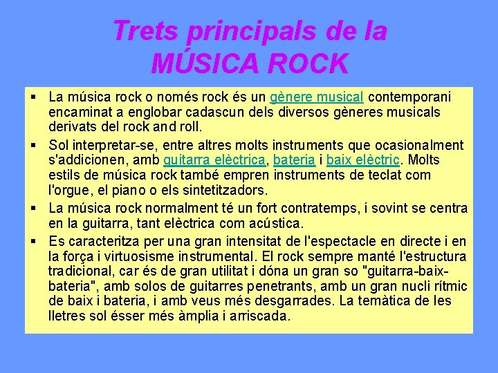 Trets principals de la MÚSICA ROCK § La música rock o només rock és