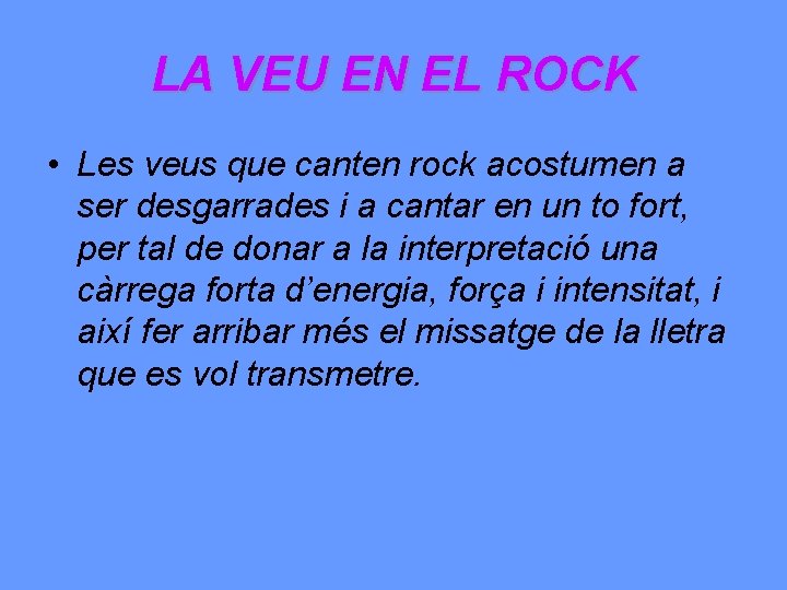 LA VEU EN EL ROCK • Les veus que canten rock acostumen a ser