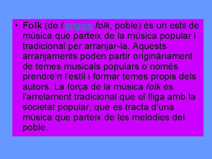  • Folk (de l'anglès folk, poble) és un estil de música que parteix