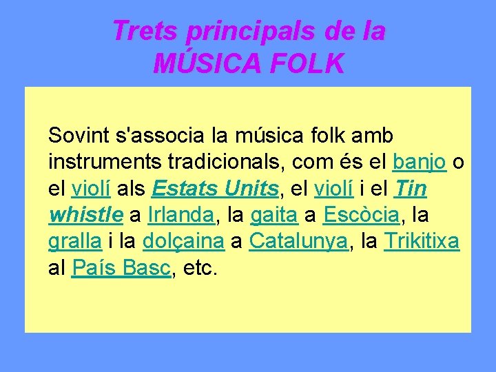 Trets principals de la MÚSICA FOLK Sovint s'associa la música folk amb instruments tradicionals,