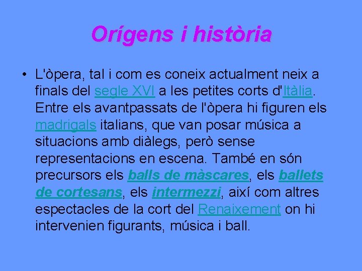 Orígens i història • L'òpera, tal i com es coneix actualment neix a finals