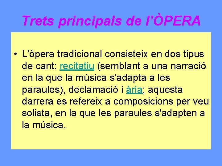 Trets principals de l’ÒPERA • L'òpera tradicional consisteix en dos tipus de cant: recitatiu