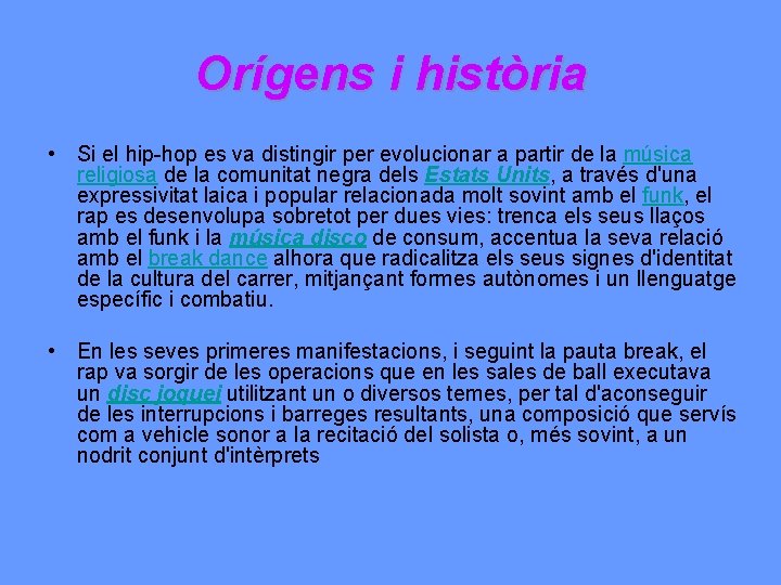 Orígens i història • Si el hip-hop es va distingir per evolucionar a partir