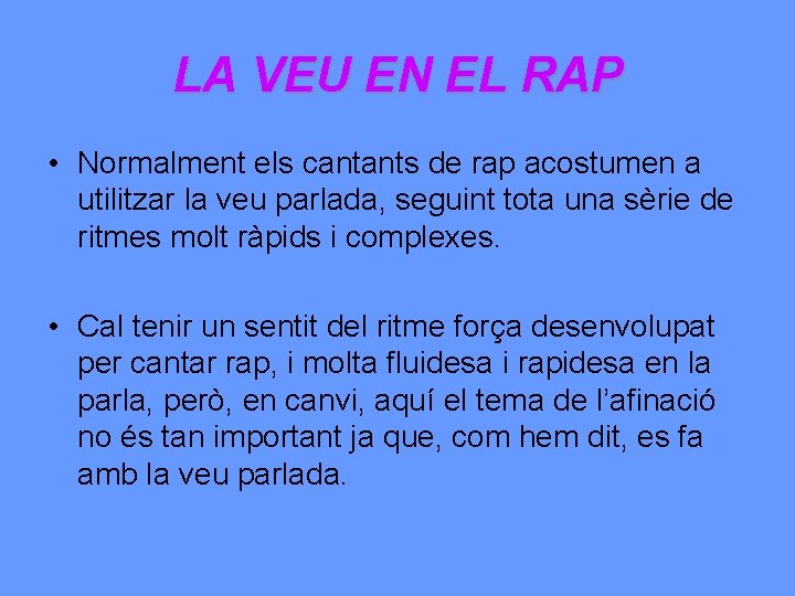 LA VEU EN EL RAP • Normalment els cantants de rap acostumen a utilitzar