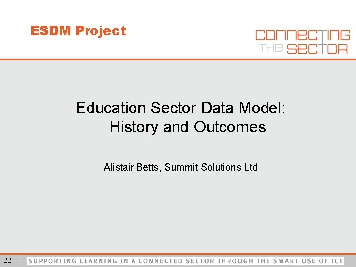ESDM Project Education Sector Data Model: History and Outcomes Alistair Betts, Summit Solutions Ltd
