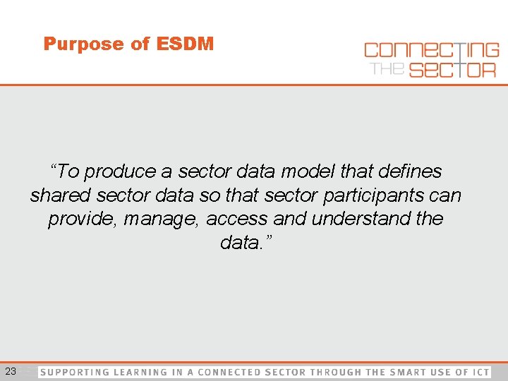 Purpose of ESDM “To produce a sector data model that defines shared sector data