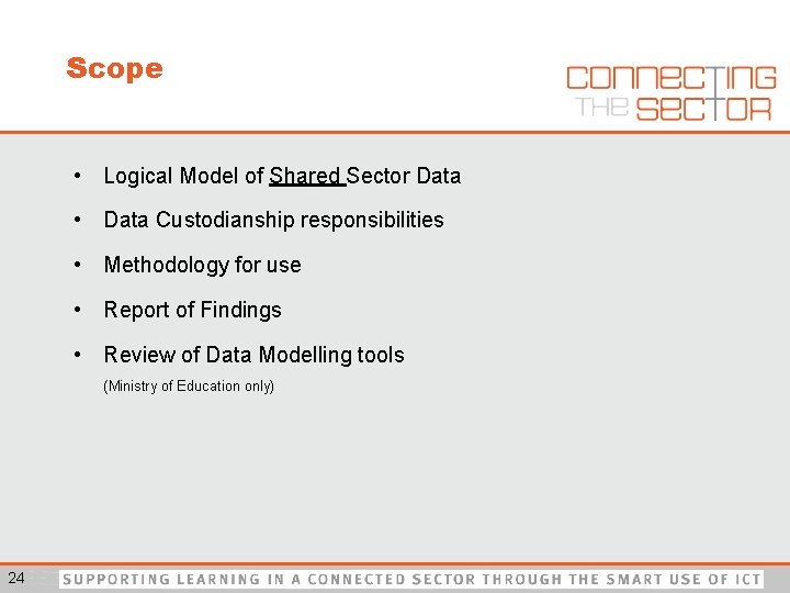 Scope • Logical Model of Shared Sector Data • Data Custodianship responsibilities • Methodology