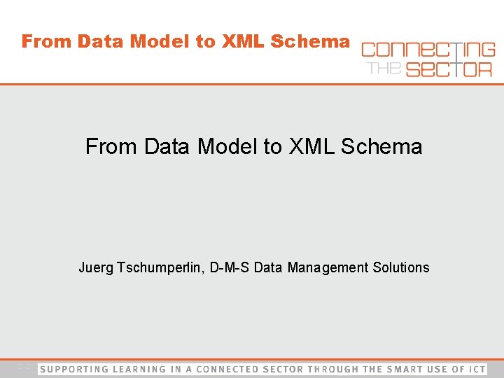From Data Model to XML Schema Juerg Tschumperlin, D-M-S Data Management Solutions 