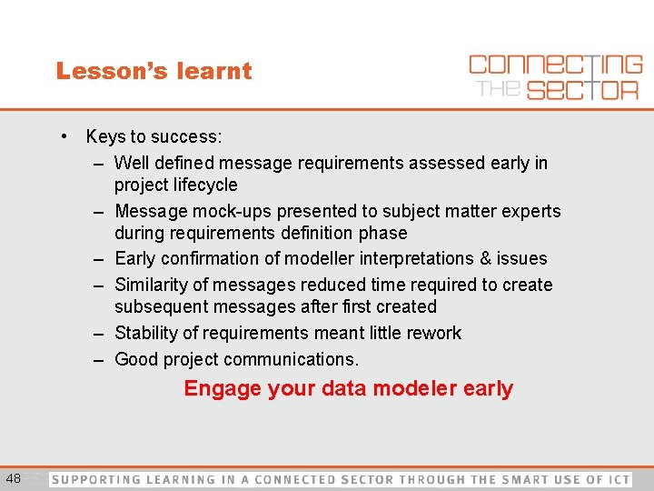 Lesson’s learnt • Keys to success: – Well defined message requirements assessed early in