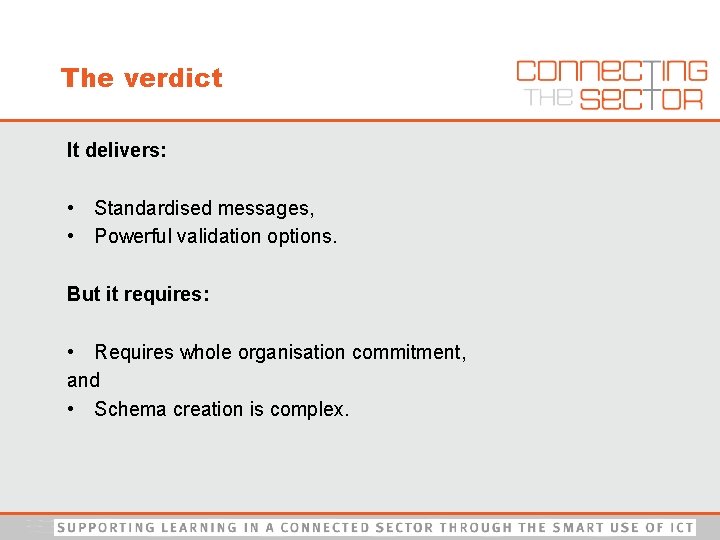The verdict It delivers: • Standardised messages, • Powerful validation options. But it requires: