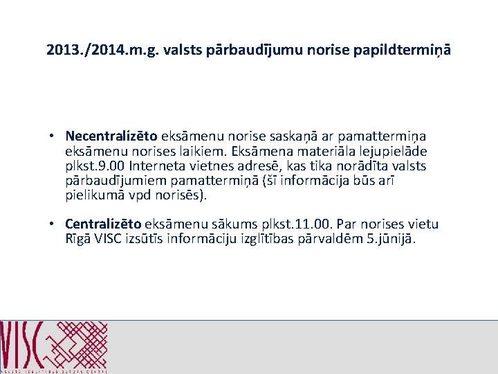 2013. /2014. m. g. valsts pārbaudījumu norise papildtermiņā • Necentralizēto eksāmenu norise saskaņā ar