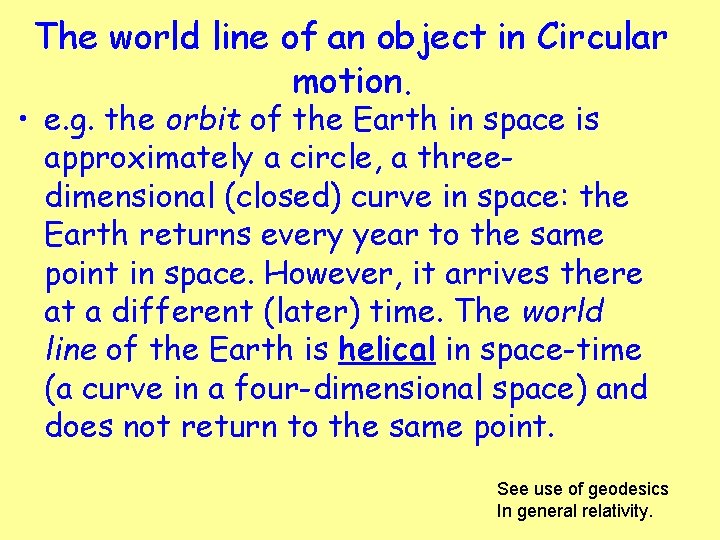 The world line of an object in Circular motion. • e. g. the orbit