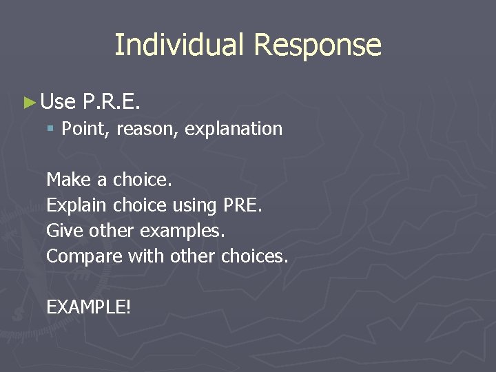Individual Response ► Use P. R. E. § Point, reason, explanation Make a choice.
