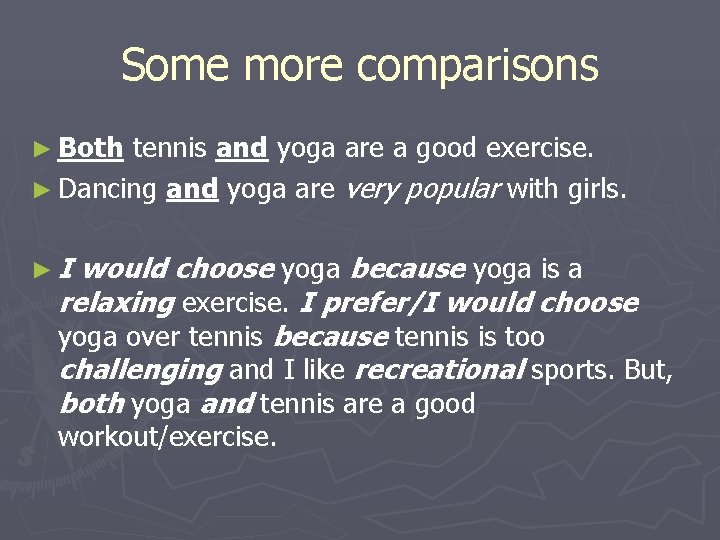 Some more comparisons ► Both tennis and yoga are a good exercise. ► Dancing