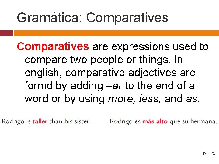 Gramática: Comparatives are expressions used to compare two people or things. In english, comparative