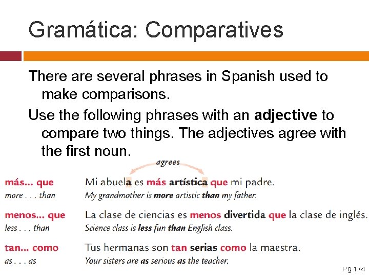 Gramática: Comparatives There are several phrases in Spanish used to make comparisons. Use the