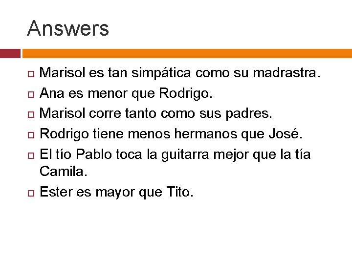 Answers Marisol es tan simpática como su madrastra. Ana es menor que Rodrigo. Marisol