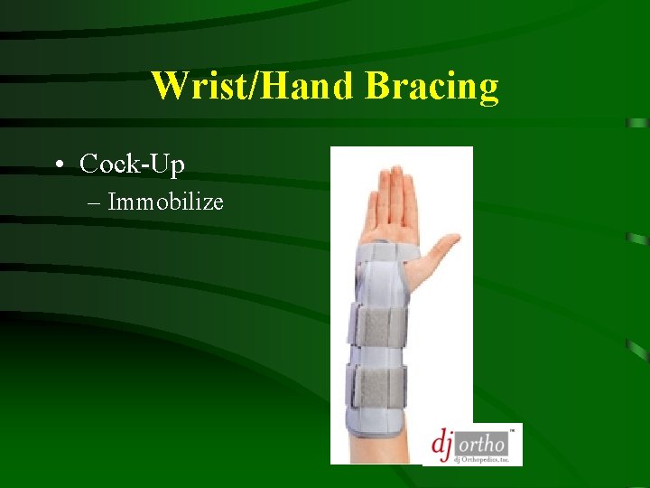 Wrist/Hand Bracing • Cock-Up – Immobilize 