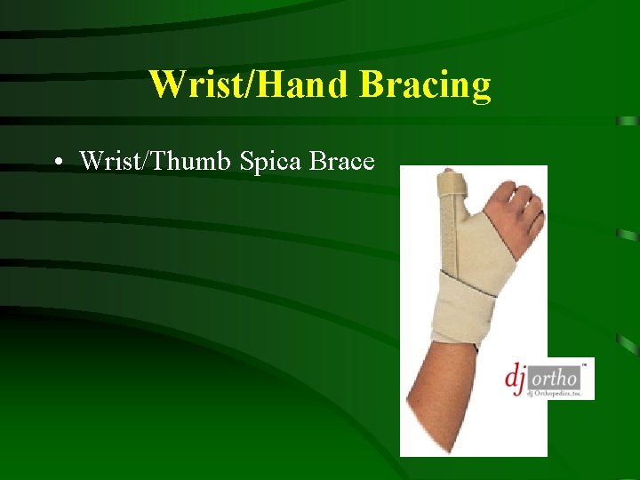 Wrist/Hand Bracing • Wrist/Thumb Spica Brace 