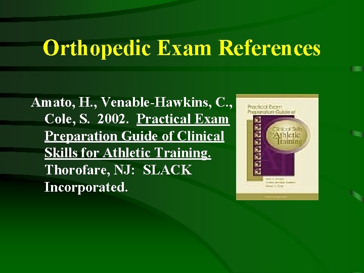 Orthopedic Exam References Amato, H. , Venable-Hawkins, C. , Cole, S. 2002. Practical Exam