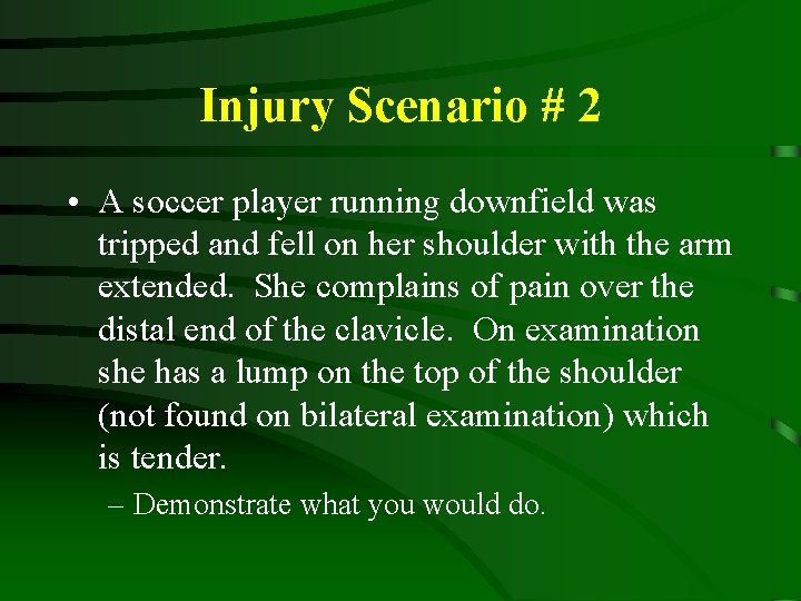 Injury Scenario # 2 • A soccer player running downfield was tripped and fell