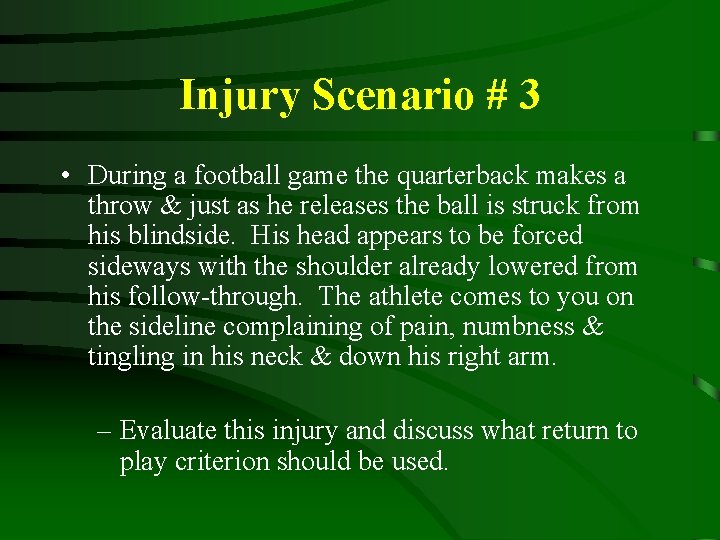 Injury Scenario # 3 • During a football game the quarterback makes a throw